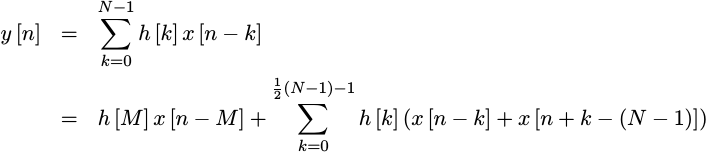 y[n] = SUM h[k] ( x[n-k] + x[n+k-(N-1)] ) + h[M]x[n-M]