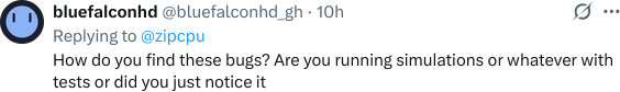 How do you find these bugs?  Are you running simulations or whatever with tests or did you just notice it[?]