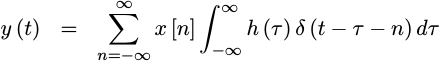 y(t)=SUM x[n] INT h(tau) d(t-tau-n)