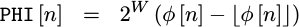PHI[n]=2^W (phi[n] - floor(phi[n]))