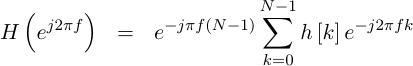 H(e^{j2pi f}) = e^{-j pi fN }SUM h[k]e^{-j 2pi fk}